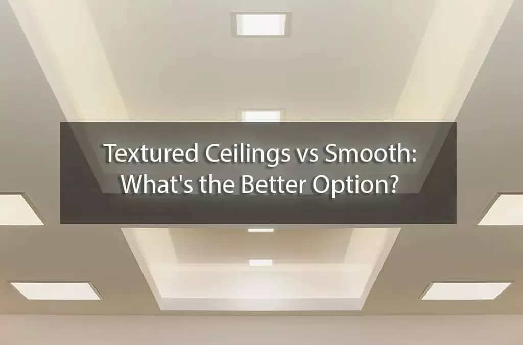 Knockdown Ceilings vs Smooth Ceilings: 7 Main Differences