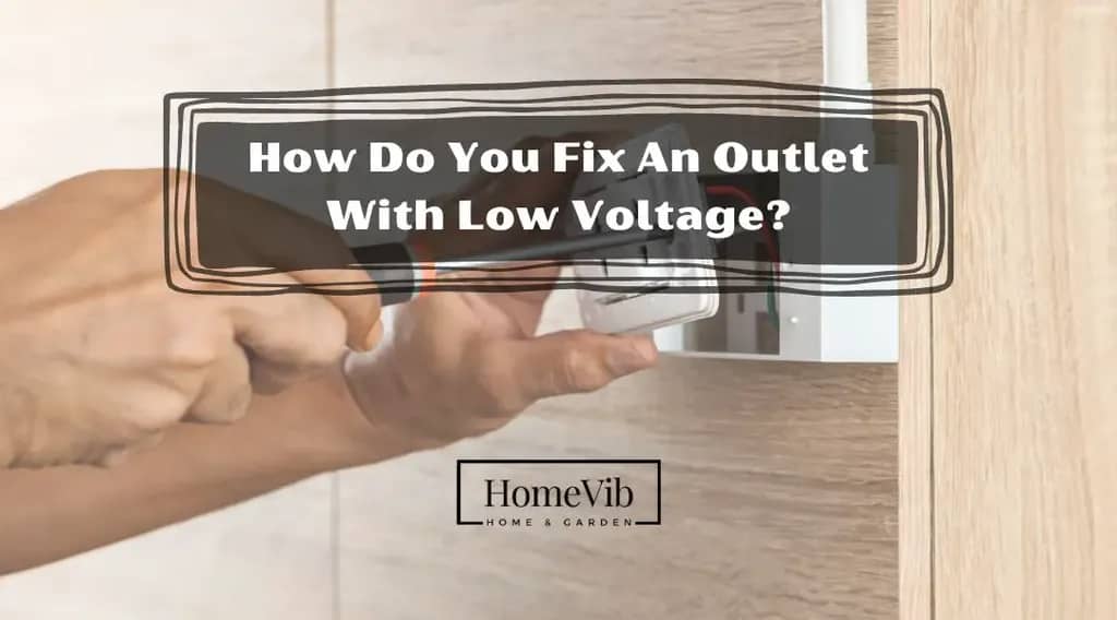 How To Fix Low Voltage At Outlet: Step-By-Step Guide