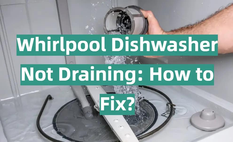 Whirlpool Dishwasher Not Draining: 8 Easy Ways to Fix It
