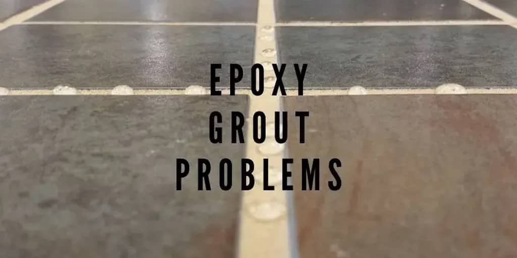 6 Most Common Epoxy Grout Problems & Troubleshooting