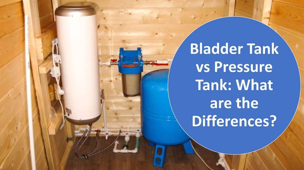 Bladder Tank VS Pressure Tank: 4 Differences You Should Know
